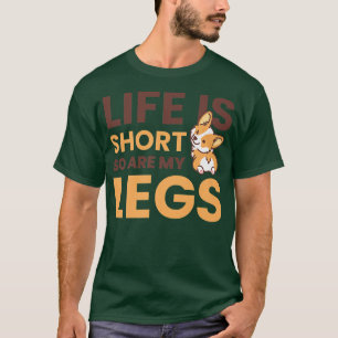Life Is Short So Are My Legs For Corgi Owner760 T-Shirt