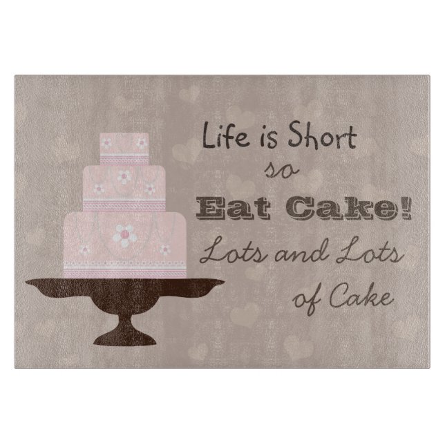 Life is Short so Eat Cake Quote Cutting Board (Front)