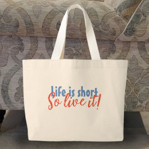 Life is Short - So Live it! Large Tote Bag