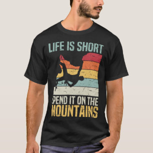 Life Is Short Spend It On The Mountains Rock Climb T-Shirt