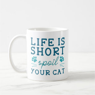 Life Is Short Spoil Your Cat Coffee Mug