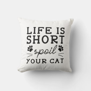 Life Is Short Spoil Your Cat Cushion