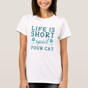 Life Is Short Spoil Your Cat T-Shirt