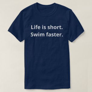 Life is short. Swim faster. T-Shirt
