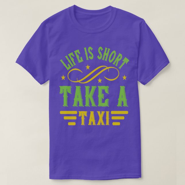 Life is short take a taxi T-Shirt (Design Front)
