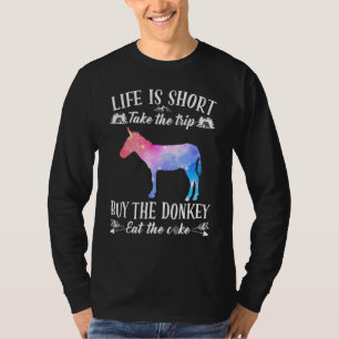 Life Is Short Take The Trip Buy The Donkey Eat The T-Shirt