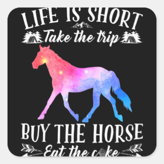 Life Is Short Take The Trip Buy The Horse Square Sticker