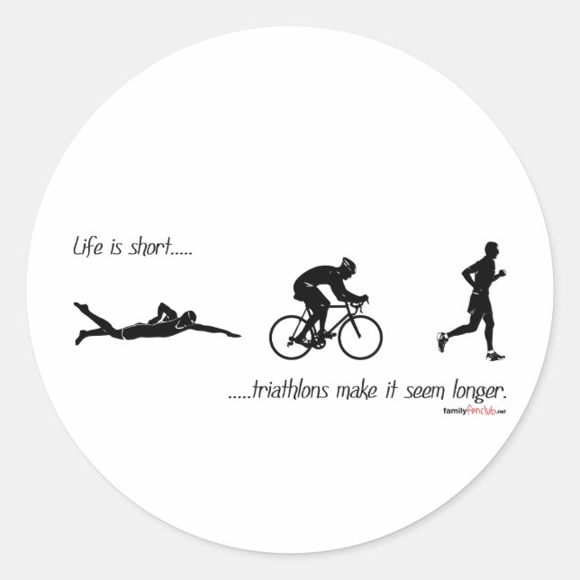Life is short...triathlons make it seem longer. classic round sticker (Front)