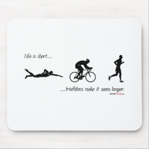 Life is short...triathlons make it seem longer. mouse mat