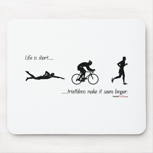 Life is short...triathlons make it seem longer. mouse mat (Front)