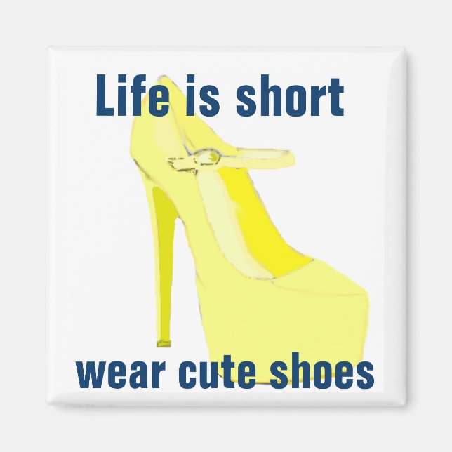 Life is Short, Wear Cute Shoes Magnet (Front)