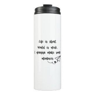 Life is short, world is wide,  thermal tumbler