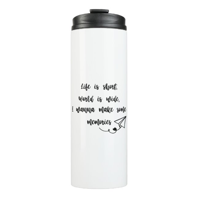 Life is short, world is wide,  thermal tumbler (Front)