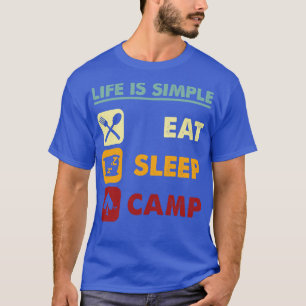 Life Is Simple Eat Sleep And Camp T-Shirt