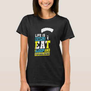 Life Is Simple Eat Sleep And Paragliding Parachute T-Shirt