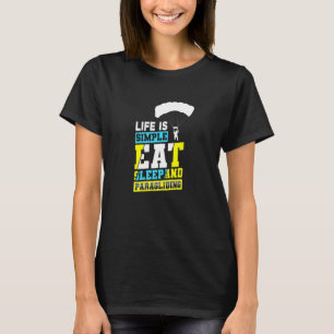 Life Is Simple Eat Sleep And Paragliding Parachute T-Shirt