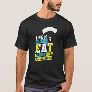 Life Is Simple Eat Sleep And Paragliding Parachute T-Shirt