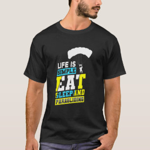 Life Is Simple Eat Sleep And Paragliding Parachute T-Shirt