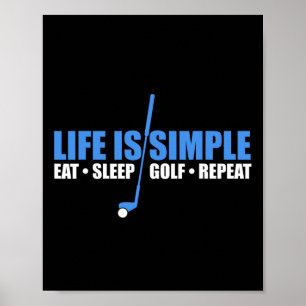 Life Is Simple Eat Sleep Golf Repeat Poster