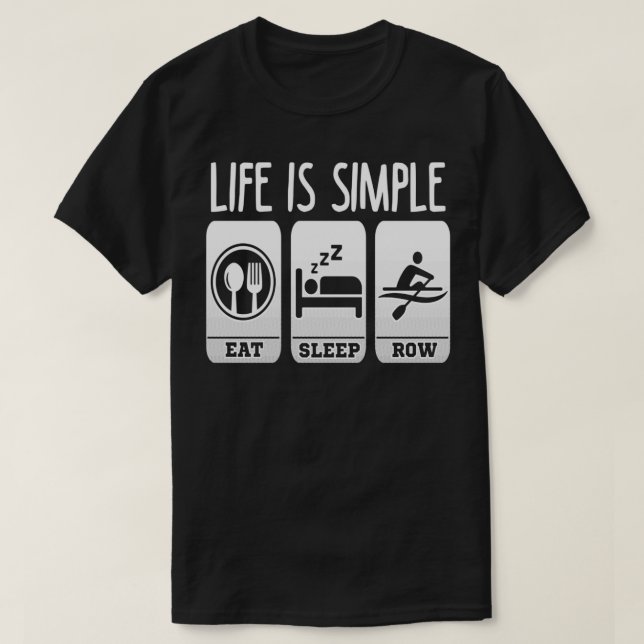 Life Is Simple Eat Sleep Row T-Shirt (Design Front)