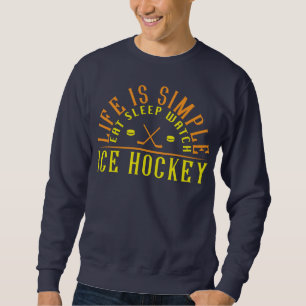 Life Is Simple Eat Sleep Watch Ice Hockey Sweatshirt