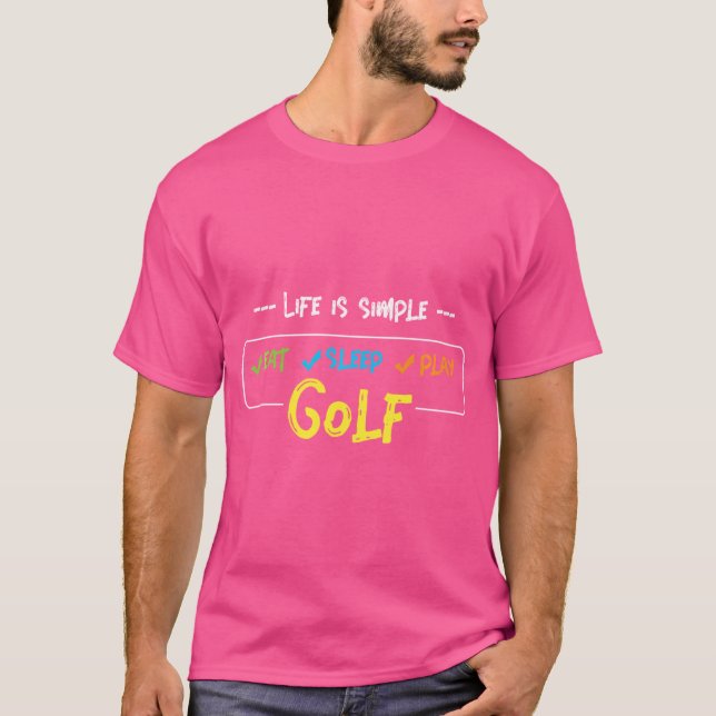 Life Is Simple Golf Golfing Golf Ball Golf Club Pu T-Shirt (Front)