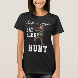 Life is simple - hunting T-Shirt