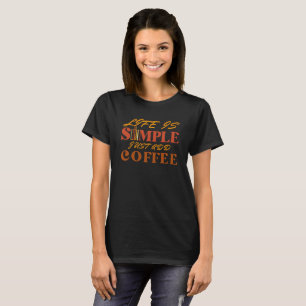 LIFE IS SIMPLE JUST ADD COFFEE CAFFEINE ADDICT T-Shirt