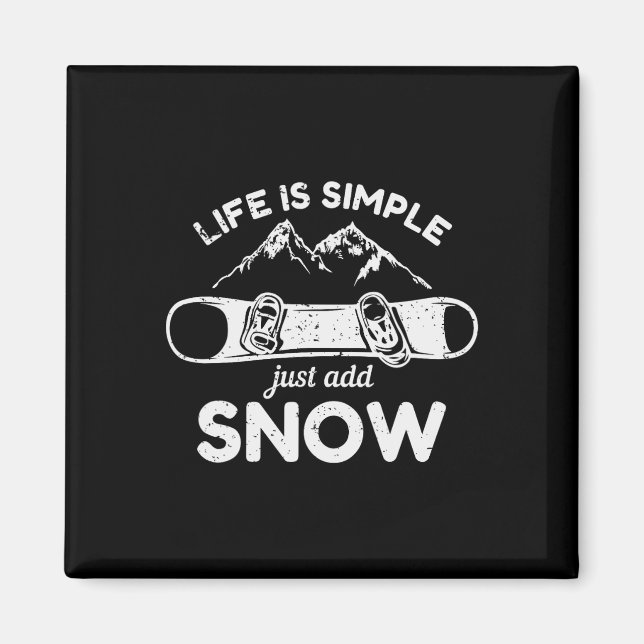 Life Is Simple Just Add Snow Snowboard  Magnet (Front)