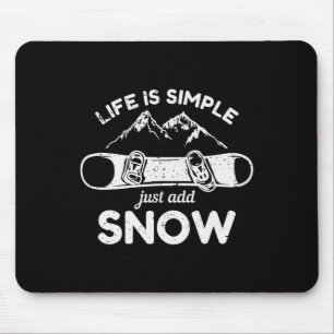 Life Is Simple Just Add Snow Snowboard  Mouse Mat