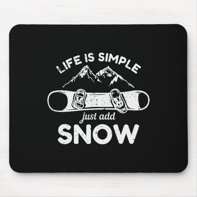 Life Is Simple Just Add Snow Snowboard  Mouse Mat (Front)