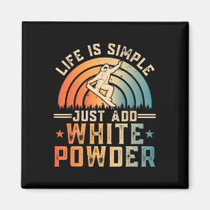 Life Is Simple Just Add White Powder Snowboarding Magnet