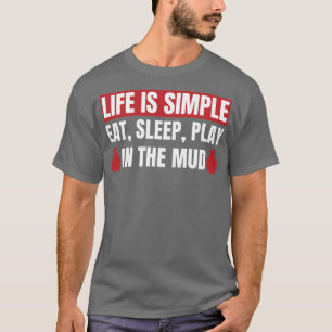 Life is Simple Play in the Mud Funny Pottery T-Shirt