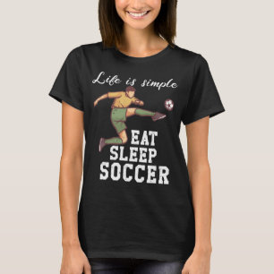 Life is simple - soccer T-Shirt