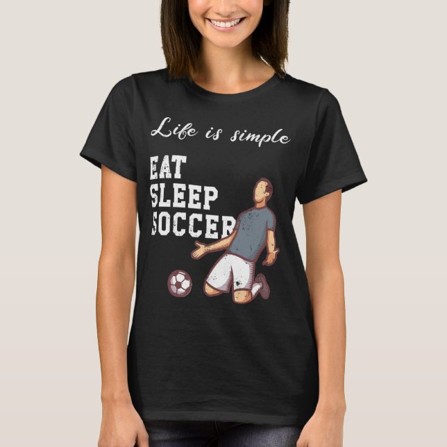Life is simple - soccer T-Shirt (Front)