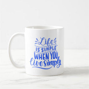 LIFE IS SIMPLE WHEN YOU LIVE SIMPLY COFFEE MUG