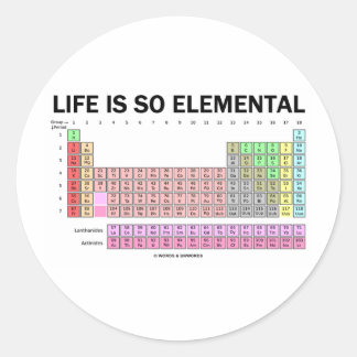 Life Is So Elemental (Periodic Table Of Elements) Classic Round Sticker
