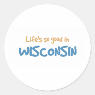 Life is so good in Wisconsin Classic Round Sticker