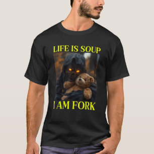 Life Is Soup I Am Fork Cringe Skeleton Meme T-Shirt