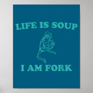Life Is Soup I Am Fork Funny Frog Poster