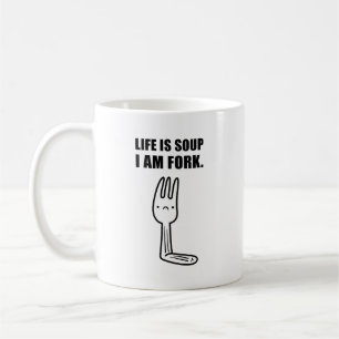 Life Is Soup, I Am Fork Mug