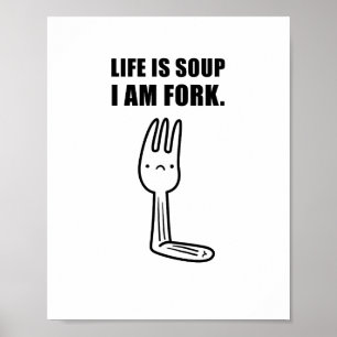 Life Is Soup, I Am Fork Poster