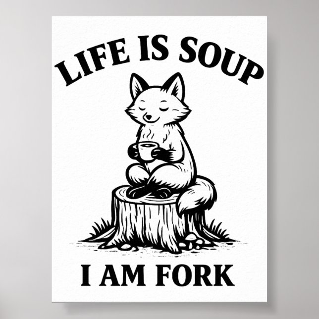Life Is Soup I’m a Fork Funny Fox Printable Poster (Front)
