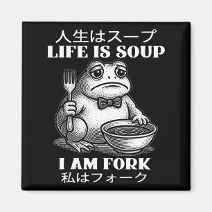 Life is soup i'm fork frog japanese meme humour magnet