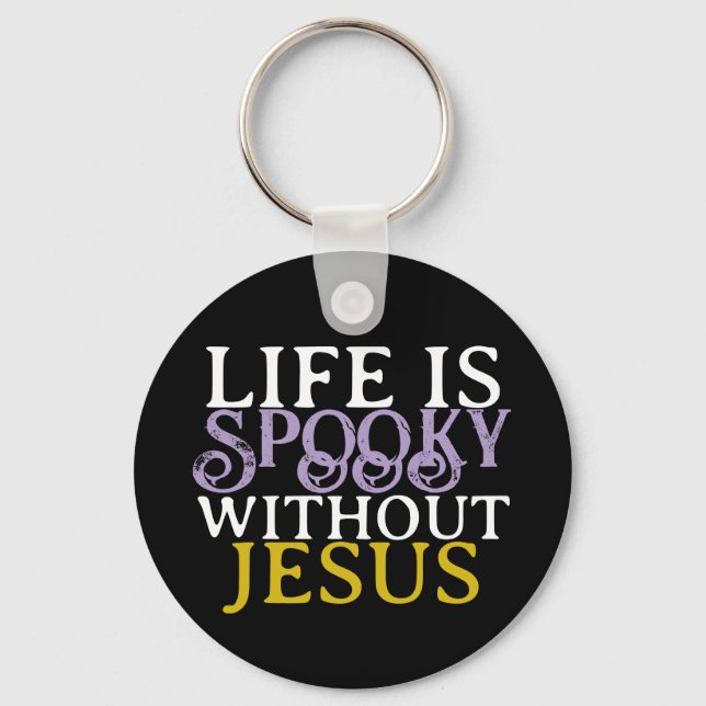 LIFE IS SPOOKY WITHOUT JESUS KEY RING (Front)