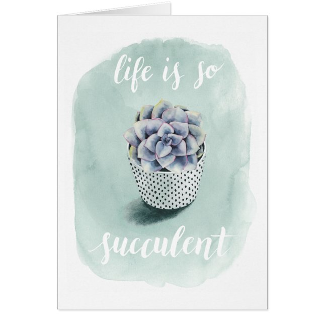 Life is Succulent I (Front)