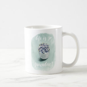 Life is Succulent I Coffee Mug