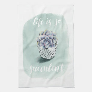 Life is Succulent I Tea Towel