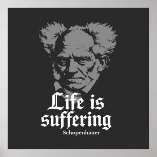 Life is Suffering: Arthur Schopenhauer Poster