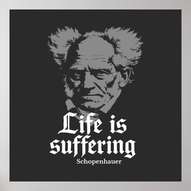 Life is Suffering: Arthur Schopenhauer Poster (Front)